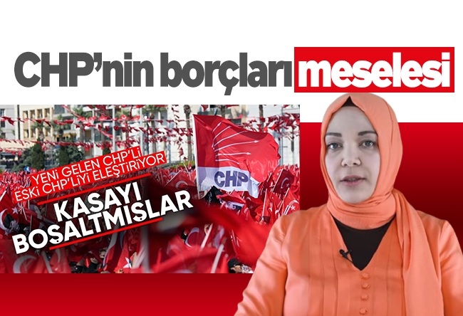 Hilal Kaplan : CHP’nin borçları meselesi