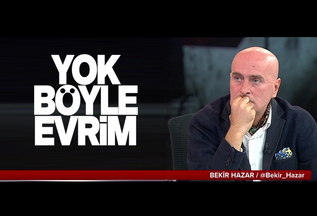 Bekir Hazar : Yok böyle evrim