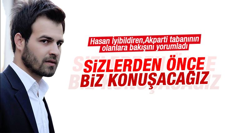 Hasan İyibildiren : Sizlerden Önce Biz Konuşacağız