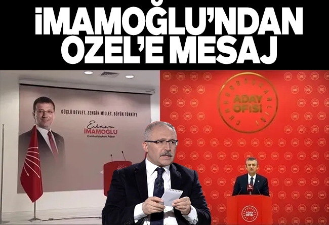 Abdulkadir Selvi : Ekrem İmamoğlu’ndan Özgür Özel’e mesaj
