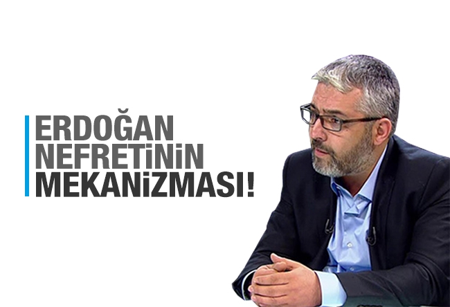 Erem Şentürk : Erdoğan nefretinin mekanizması!