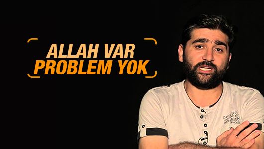 Adem Özköse : Allah var; problem yok 