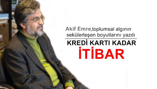 Akif Emre : Kredi kartı kadar itibar