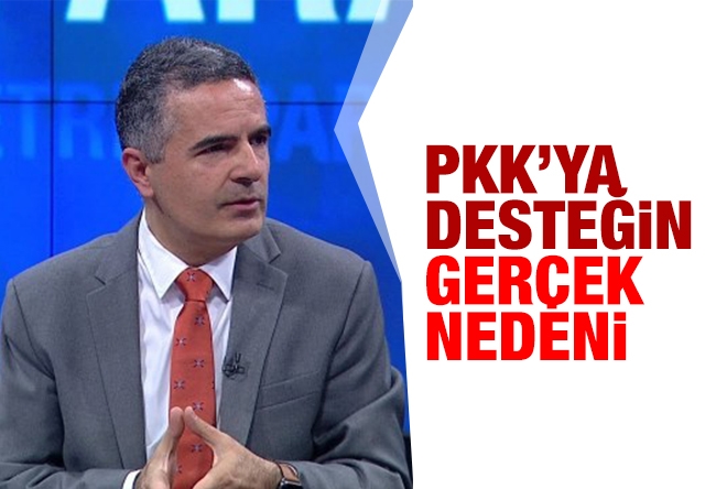 Hakan Çelik : PKK’ya desteğin gerçek nedeni