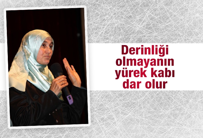 Saliha Erdim : Derinliği olmayanın yürek kabı dar olur