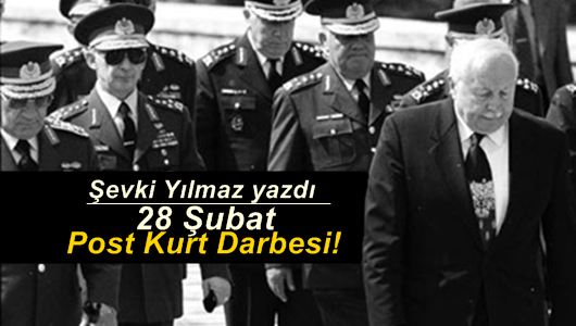 Şevki Yılmaz : 28 Şubat Post Kurt Darbesi!