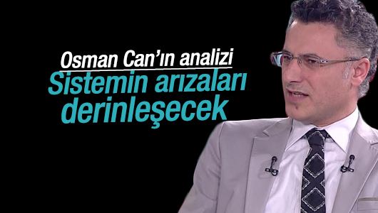 Osman Can : Sistemin arızaları derinleşecek 