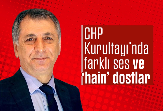 Mahmut Övür : CHP Kurultayı’nda farklı ses ve “hain” dostlar
