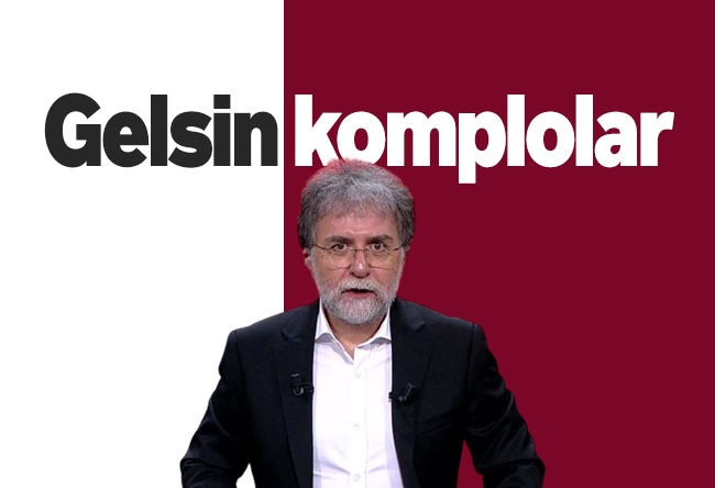 Ahmet Hakan : Gelsin komplolar