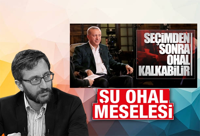 Fahrettin Altun : Şu OHAL meselesi