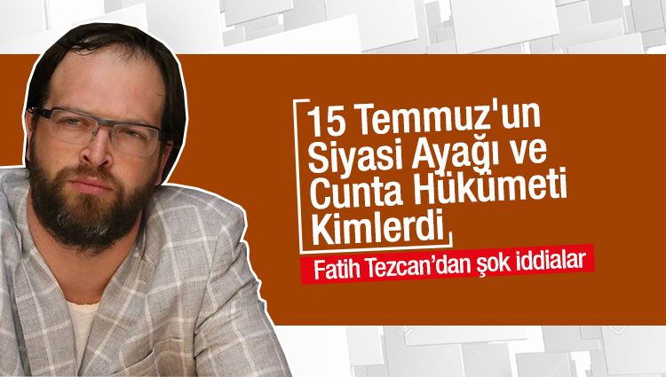 Fatih Tezcan : 15 Temmuz'un Siyasi Ayağı ve Cunta Hükümeti Kimlerdi? 