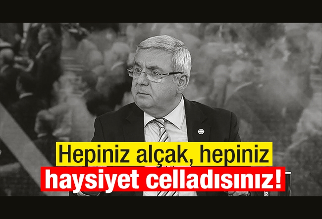Mehmet Metiner : Hepiniz alçak, hepiniz haysiyet celladısınız!