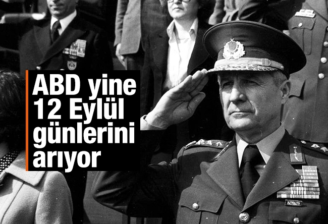 Nuh ALBAYRAK : ABD yine 12 Eylül günlerini arıyor