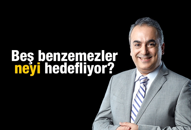 Markar Esayan : Beş benzemezler neyi hedefliyor?