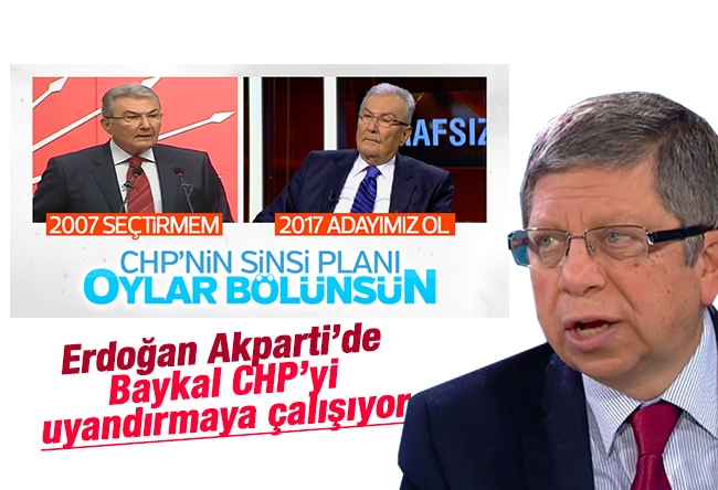 İlnur Çevik : ERDOĞAN AK PARTİ'DE, BAYKAL CHP'Yİ UYANDIRMAYA ÇALIŞIYOR…