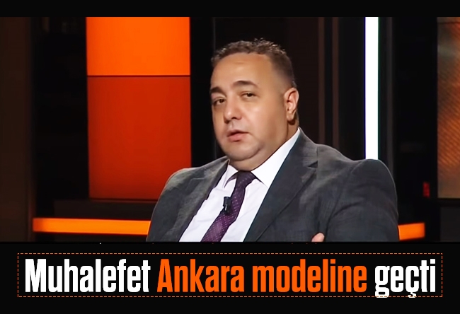 Zafer Şahin : Muhalefet Ankara modeline geçti