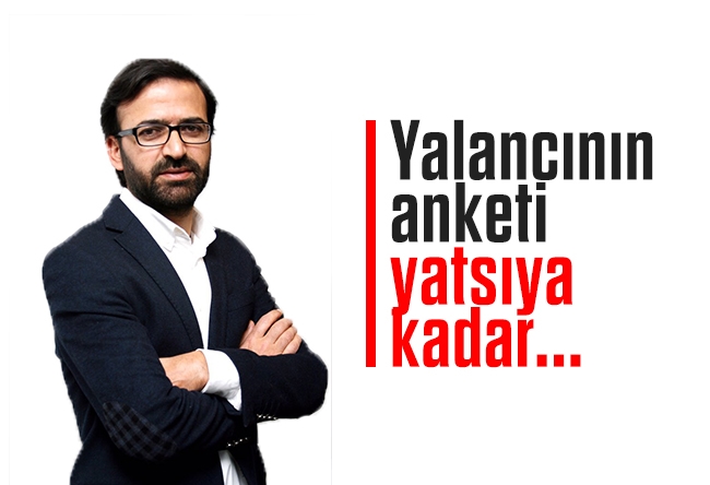 Kurtuluş Tayiz : Yalancının anketi yatsıya kadar...