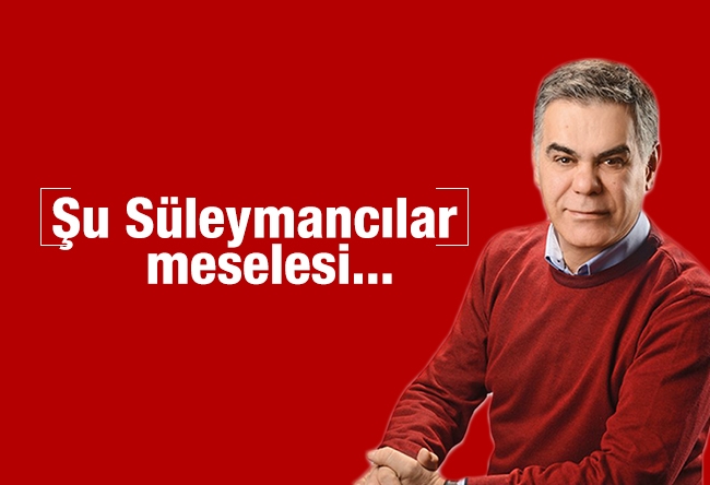 Süleyman Özışık : Şu Süleymancılar meselesi...