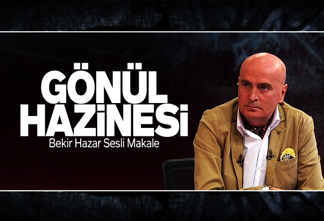 Bekir Hazar : Gönül hazinesi