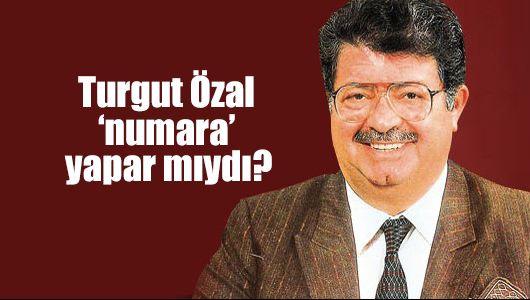 Taha Kıvanç : Turgut Özal ‘numara’ yapar mıydı?