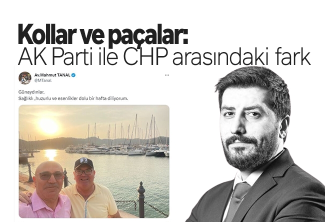 Ersin Çelik : Kollar ve paçalar: AK Parti ile CHP arasındaki fark