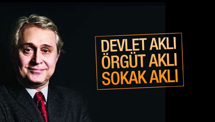 Ali bayramoğlu Devlet aklı, örgüt aklı, sokak aklı...