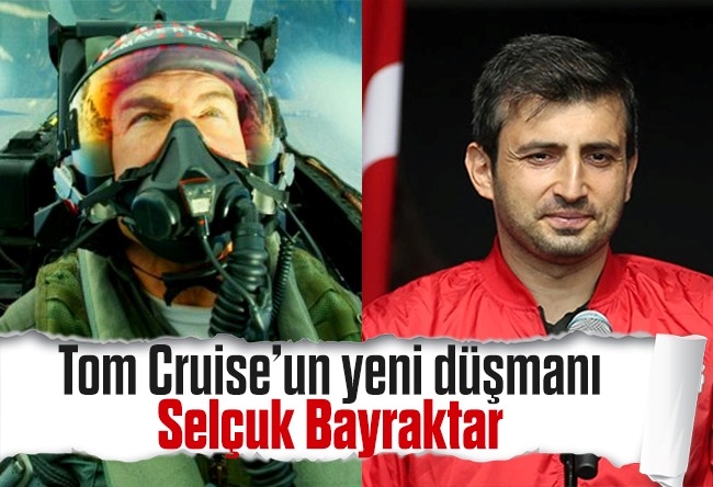 Oray Eğin : Tom Cruise’un yeni düşmanı Selçuk Bayraktar