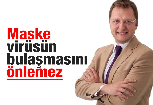 Halit Yerebakan : Maske virüsün bulaşmasını önlemez