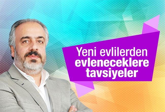 Medaim YANIK : Yeni evlilerden evleneceklere tavsiyeler