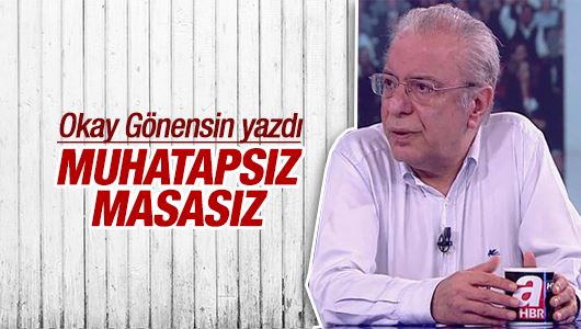 Okay Gönensin : Muhatapsız, masasız 