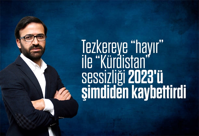 Kurtuluş Tayiz : Tezkereye “hayır” ile “Kürdistan” sessizliği 2023'ü şimdiden kaybettirdi