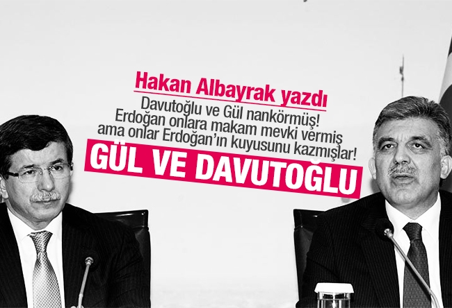 Hakan Albayrak : Gül ve Davutoğlu 