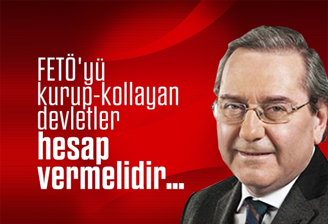 Ardan ZENTÜRK : FETÖ'yü kurup-kollayan devletler hesap vermelidir…