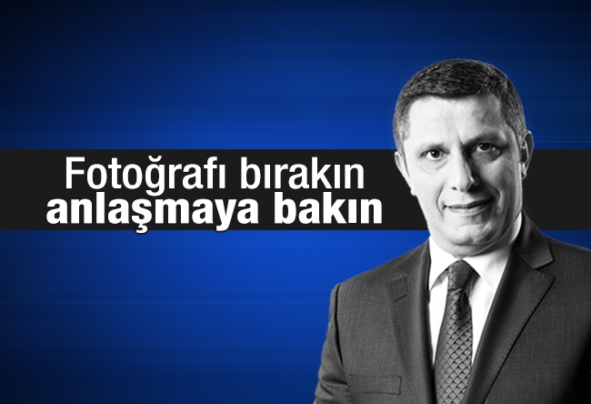 Hüseyin Likoğlu : Fotoğrafı bırakın, anlaşmaya bakın