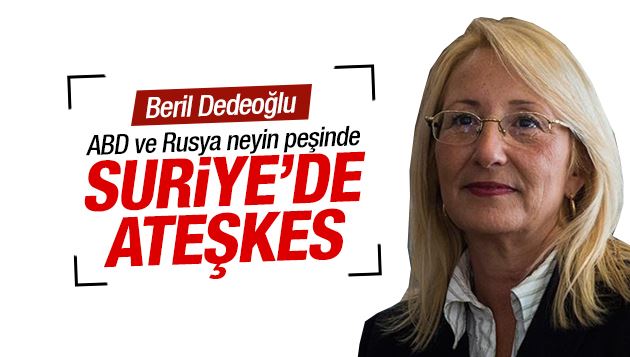 Beril Dedeoğlu : Suriye’de ateşkes 