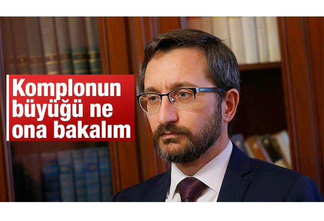 Fahrettin Altun : Komplonun büyüğü ne, ona bakalım...