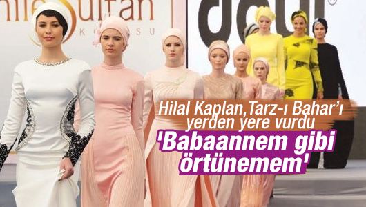 Hilal Kaplan : 'Babaannem gibi örtünemem' 