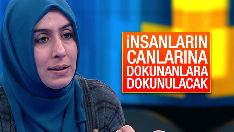 Cemile Bayraktar : İnsanların canlarına dokunanlara dokunulacak