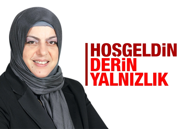 Sibel ERASLAN : Hoşgeldin, derin yalnızlık