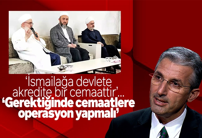 Nedim Şener : ‘İsmailağa devlete akredite bir cemaattir’... ‘Gerektiğinde cemaatlere operasyon yapmalı’