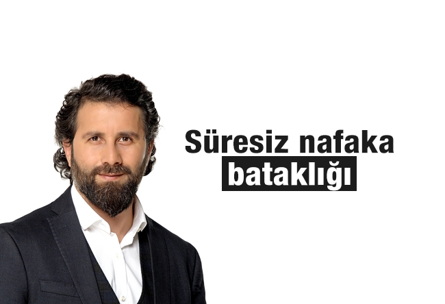 Yakup KÖSE : Süresiz nafaka bataklığı