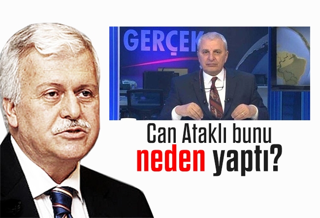 Hüseyin GÜLERCE : Can Ataklı bunu neden yaptı?