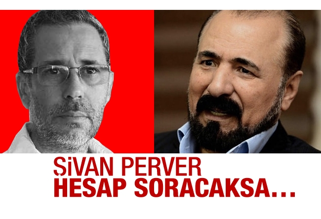 Hakan Albayrak : Şivan Perver hesap soracaksa…