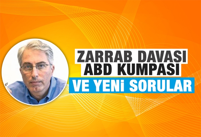 Murat Yetkin : Zarrab davası, ABD kumpası ve yeni sorular