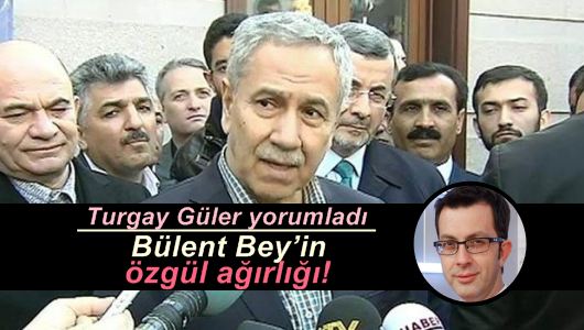 Turgay Güler : Bülent Bey’in özgül ağırlığı! 