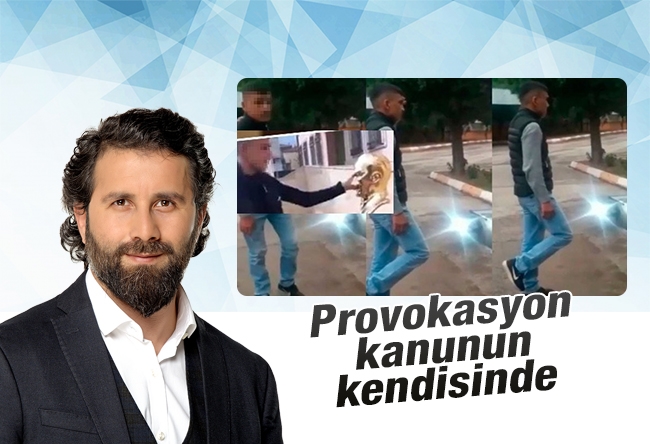 Yakup KÖSE : Provokasyon kanunun kendisinde