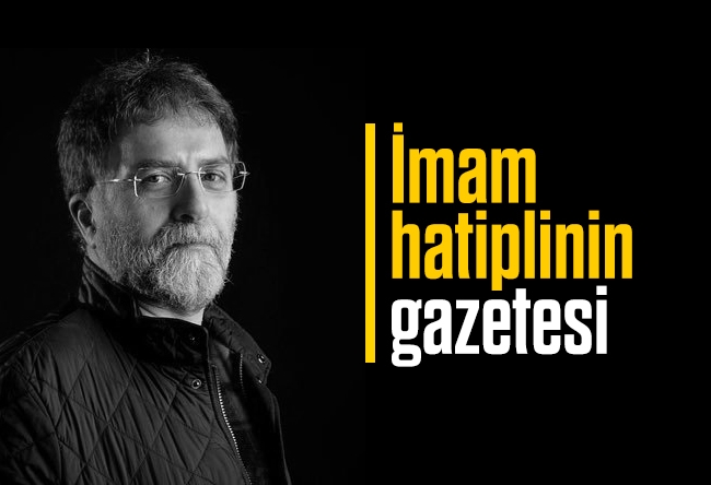 Ahmet Hakan : İmam hatiplinin gazetesi