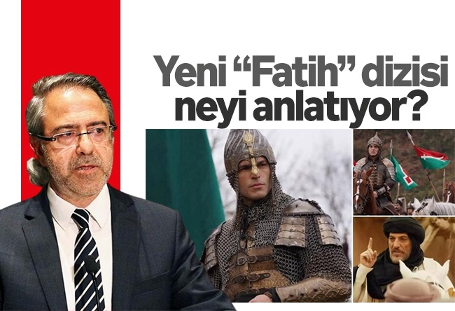 Mustafa Armağan : Yeni ���Fatih” dizisi neyi anlatıyor?