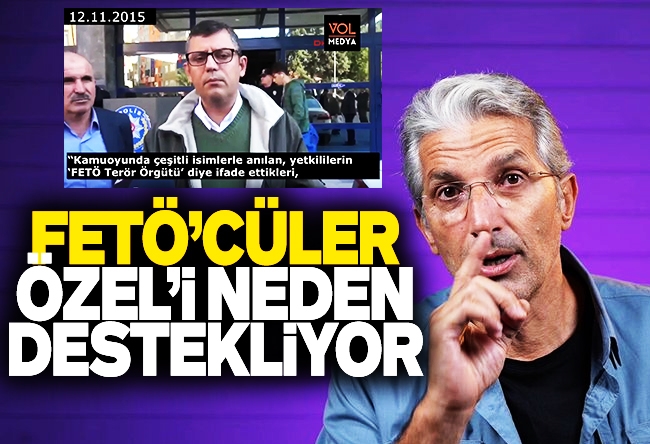 Nedim Şener : FETÖ’cüler, Özgür Özel’i neden destekliyor