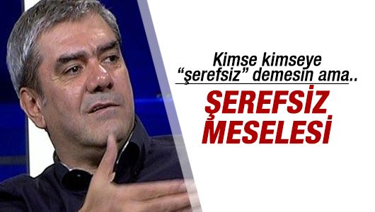 Yılmaz Özdil : Şerefsiz meselesi 